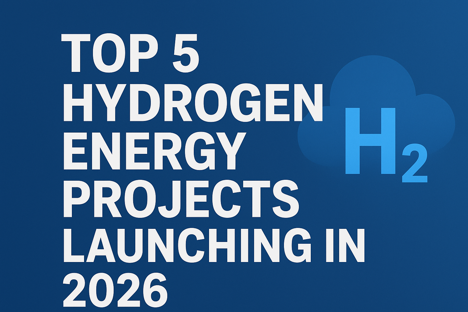 Top 5 Hydrogen Energy Projects Launching in 2026